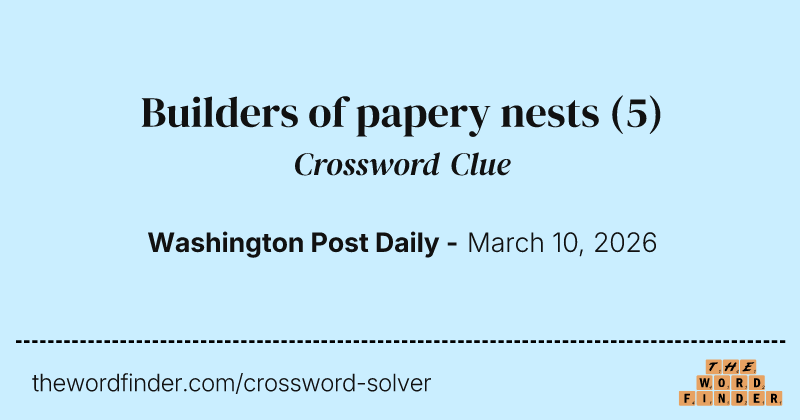 Builders of papery nests crossword clue image
