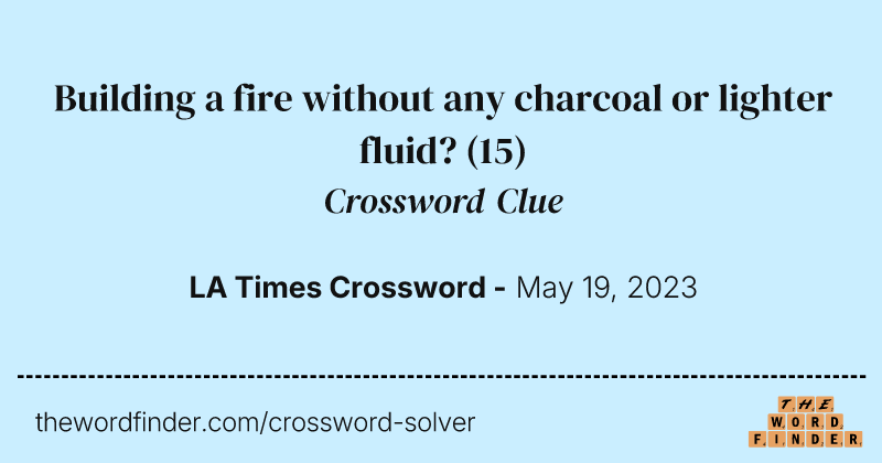Building a fire without any charcoal or lighter fluid? crossword clue image