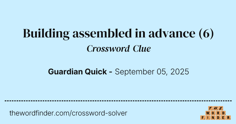 Building assembled in advance crossword clue image