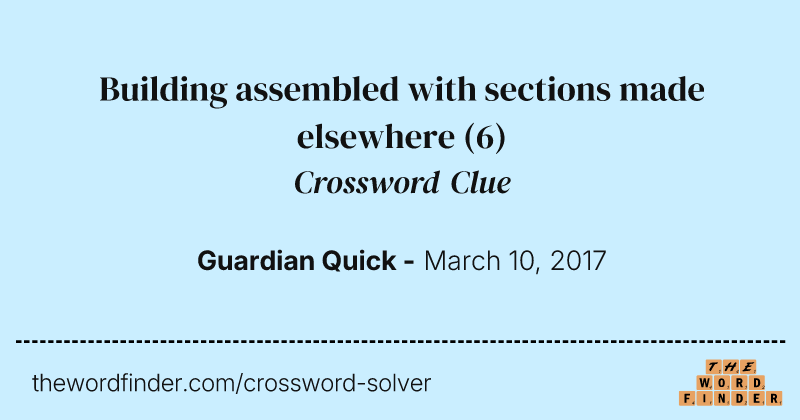 Building assembled with sections made elsewhere crossword clue image