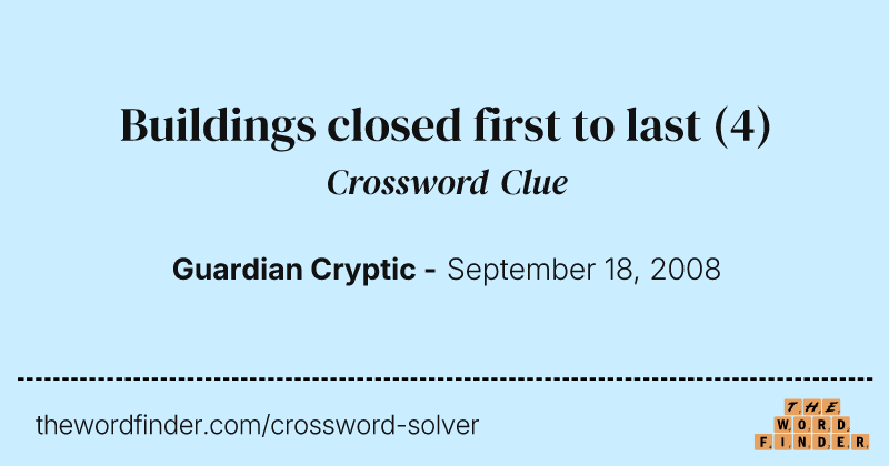 Buildings closed first to last crossword clue image