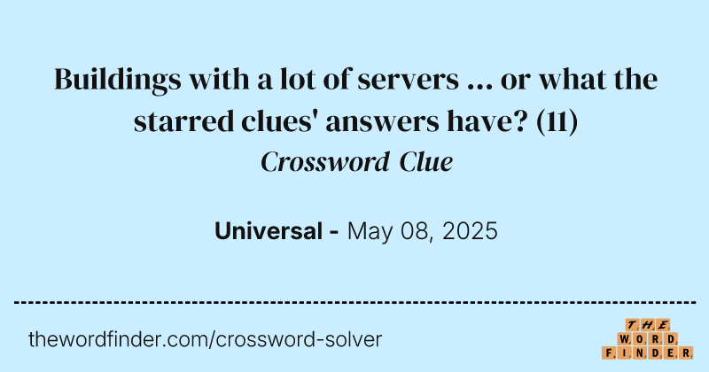Buildings with a lot of servers ... or what the starred clues' answers have? crossword clue image