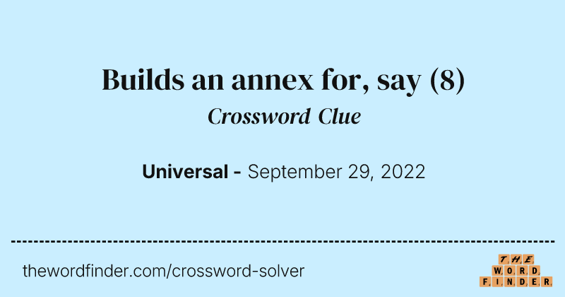 Builds an annex for, say crossword clue image