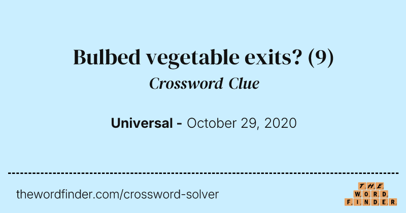 Bulbed vegetable exits? crossword clue image