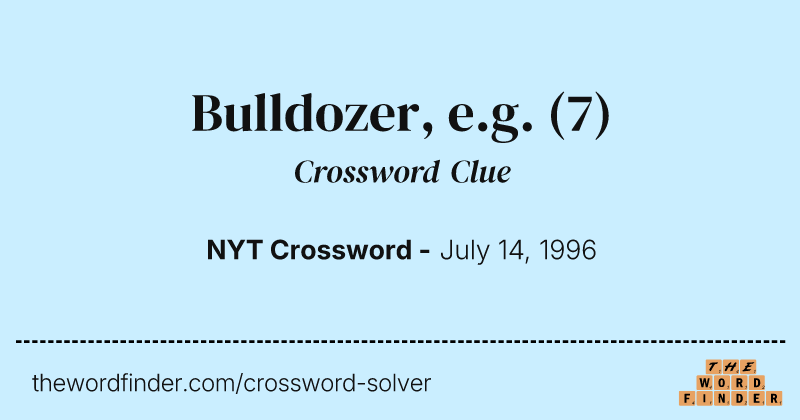 Bulldozer, e.g. crossword clue image