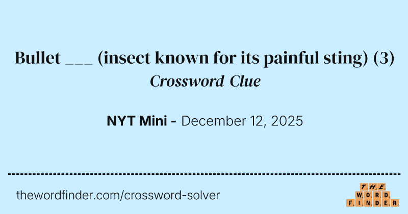 Bullet ___ (insect known for its painful sting) crossword clue image