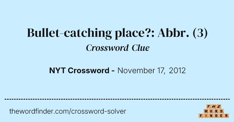 Bullet-catching place?: Abbr. crossword clue image
