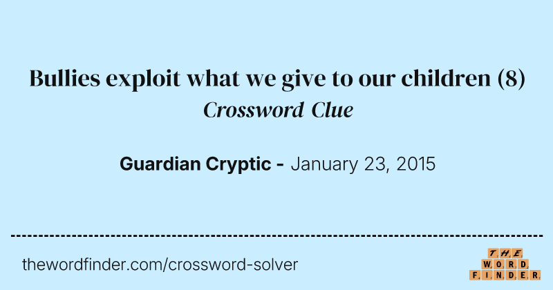 Bullies exploit what we give to our children crossword clue image