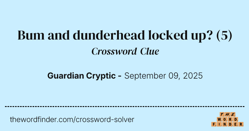 Bum and dunderhead locked up? crossword clue image