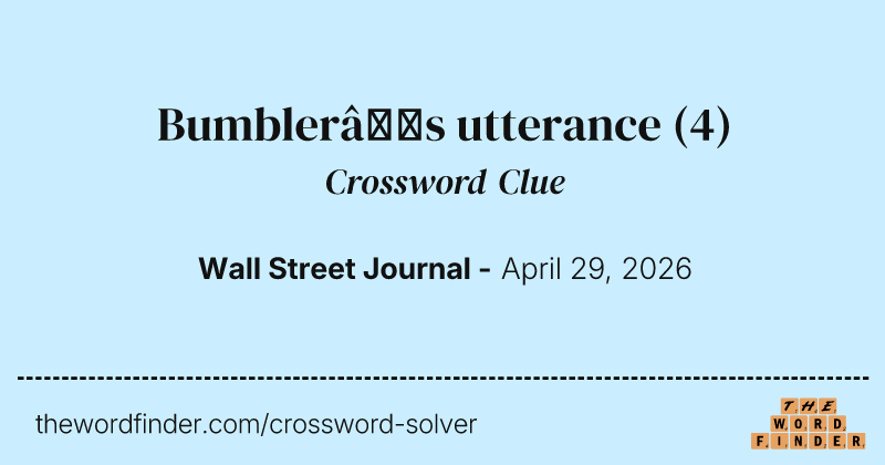 Bumbler’s utterance crossword clue image