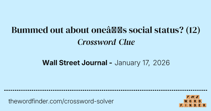 Bummed out about one’s social status? crossword clue image