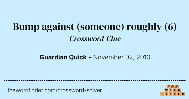 Bump against (someone) roughly crossword clue image