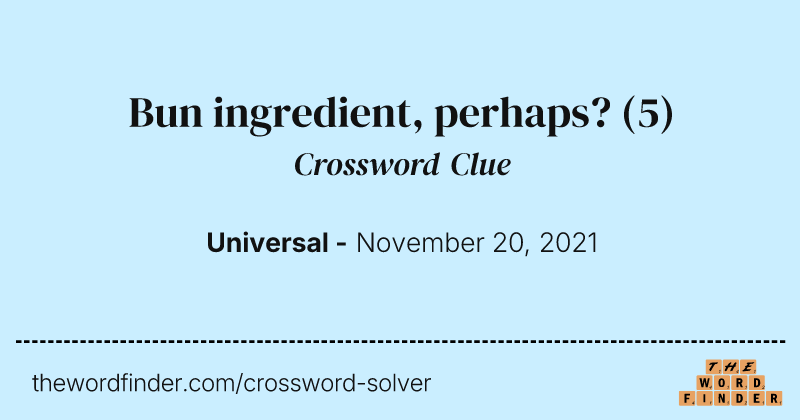 Bun ingredient, perhaps? crossword clue image