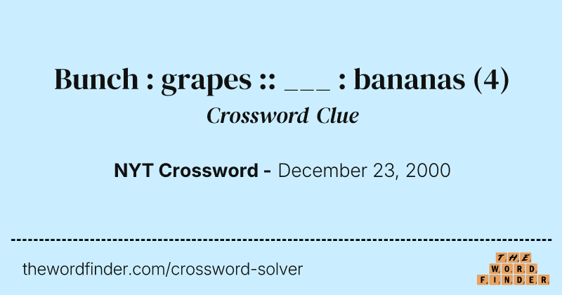 Bunch : grapes :: ___ : bananas crossword clue image
