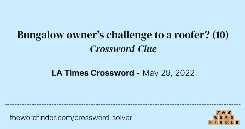Bungalow owner's challenge to a roofer? crossword clue image