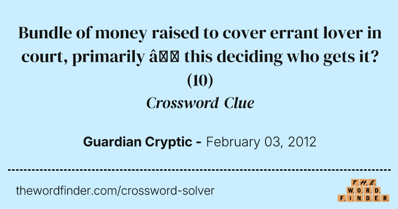 Bundle of money raised to cover errant lover in court, primarily — this deciding who gets it? crossword clue image