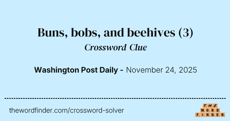 Buns, bobs, and beehives crossword clue image