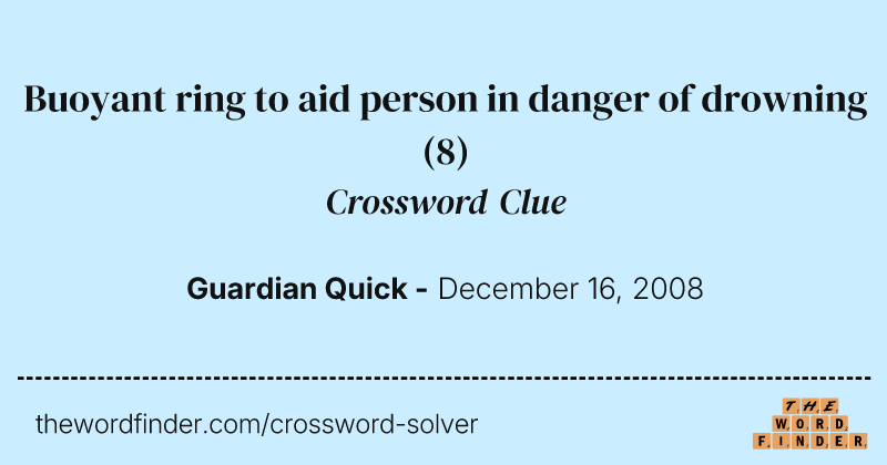 Buoyant ring to aid person in danger of drowning crossword clue image