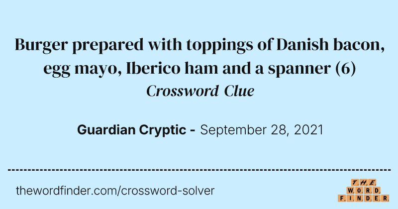 Burger prepared with toppings of Danish bacon, egg mayo, Iberico ham and a spanner crossword clue image
