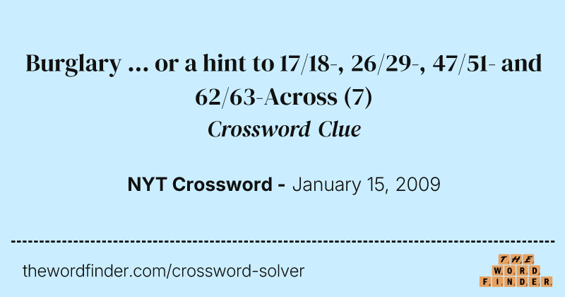 Burglary ... or a hint to 17/18-, 26/29-, 47/51- and 62/63-Across crossword clue image
