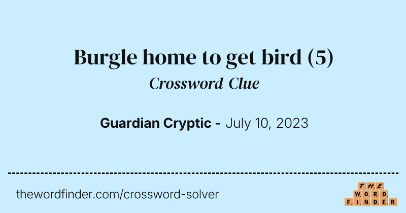 Burgle home to get bird crossword clue image
