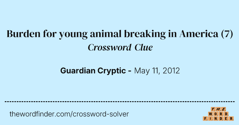 Burden for young animal breaking in America crossword clue image