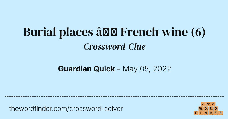 Burial places — French wine crossword clue image