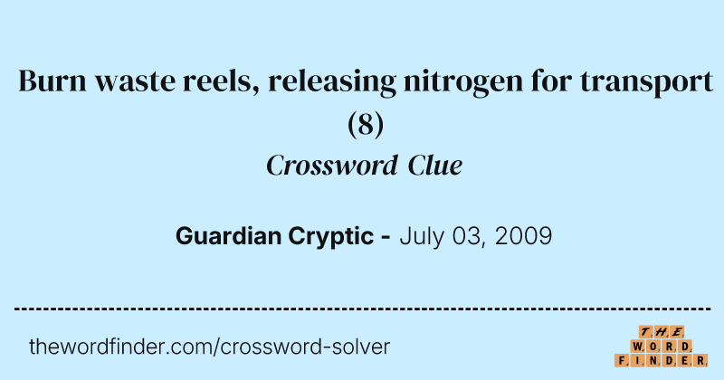 Burn waste reels, releasing nitrogen for transport crossword clue image