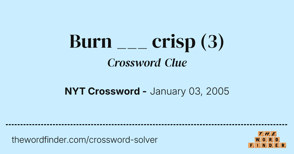 Burn ___ crisp — Crossword Clue