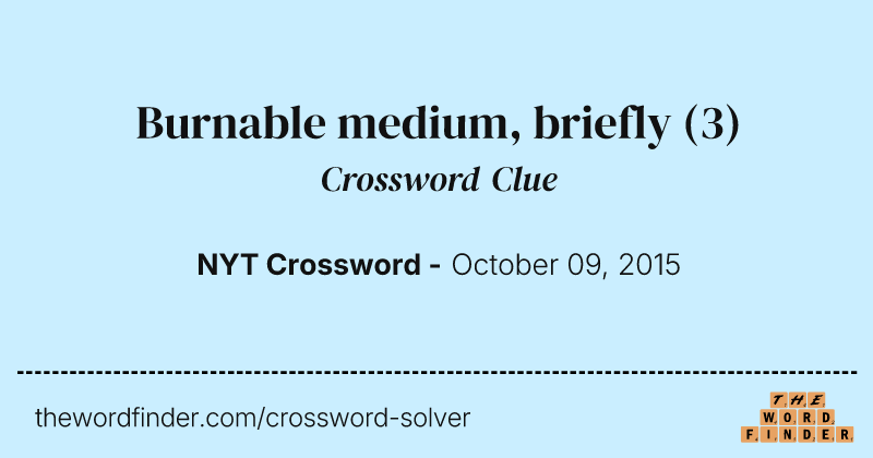 Burnable medium, briefly crossword clue image