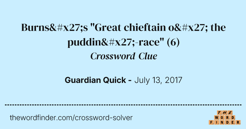 Burns's "Great chieftain o' the puddin'-race" crossword clue image