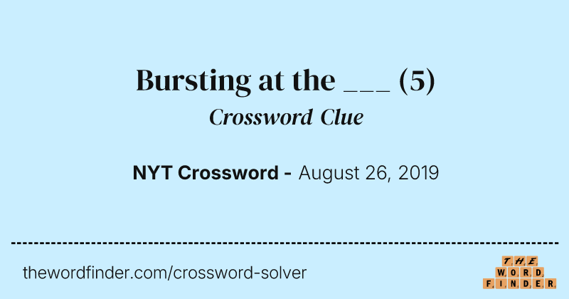 Bursting at the ___ crossword clue image
