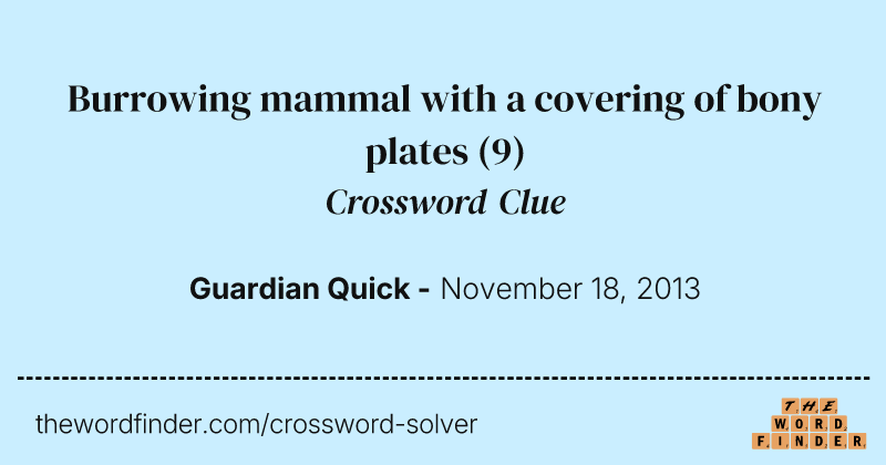 Burrowing mammal with a covering of bony plates crossword clue image
