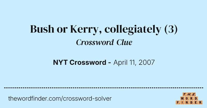 Bush or Kerry, collegiately crossword clue image