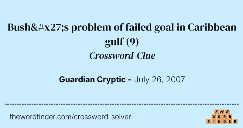 Bush's problem of failed goal in Caribbean gulf crossword clue image