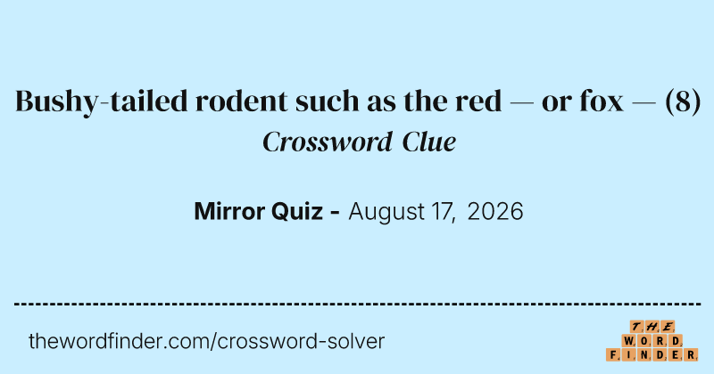 Bushy-tailed rodent such as the red — or fox — crossword clue image