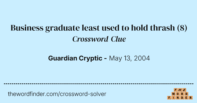 Business graduate least used to hold thrash crossword clue image