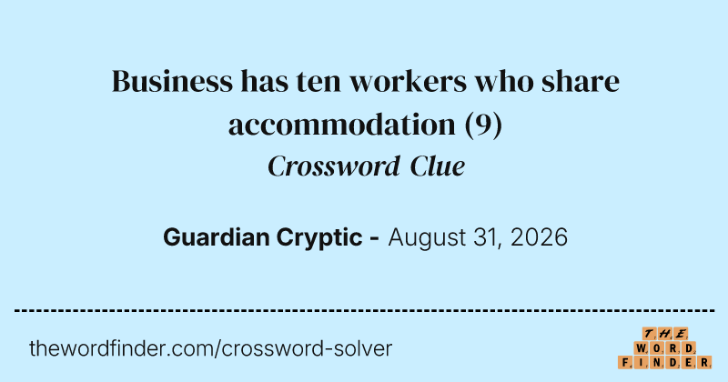 Business has ten workers who share accommodation crossword clue image