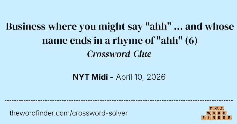Business where you might say "ahh" ... and whose name ends in a rhyme of "ahh" crossword clue image