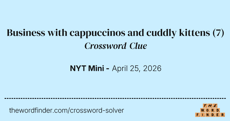 Business with cappuccinos and cuddly kittens crossword clue image