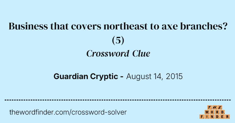 Business that covers northeast to axe branches? crossword clue image