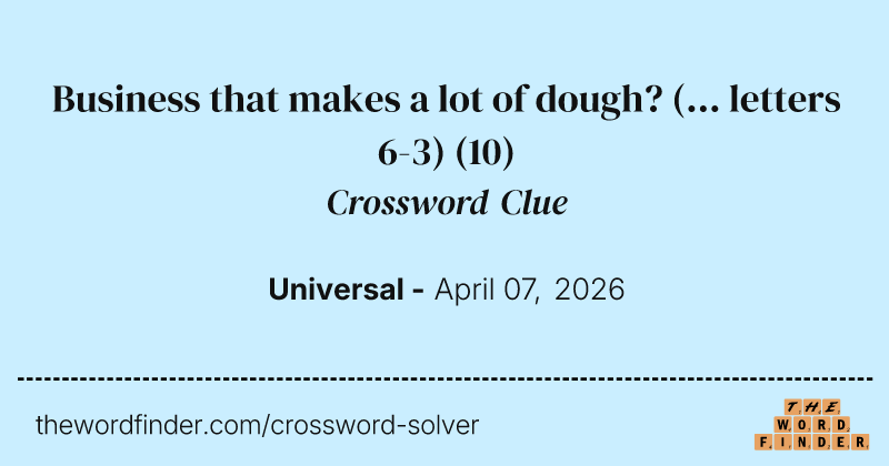 Business that makes a lot of dough? (... letters 6-3) crossword clue image