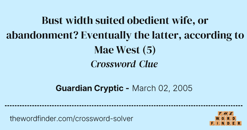 Bust width suited obedient wife, or abandonment? Eventually the latter, according to Mae West crossword clue image