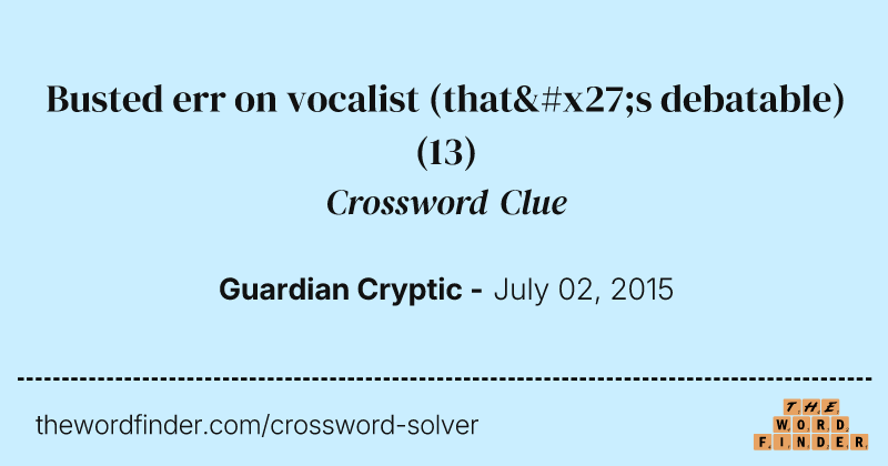 Busted err on vocalist (that's debatable) crossword clue image