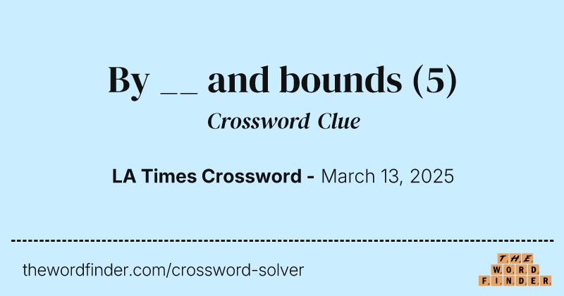 By __ and bounds crossword clue image
