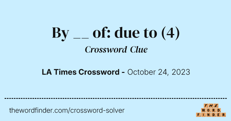 By __ of: due to crossword clue image