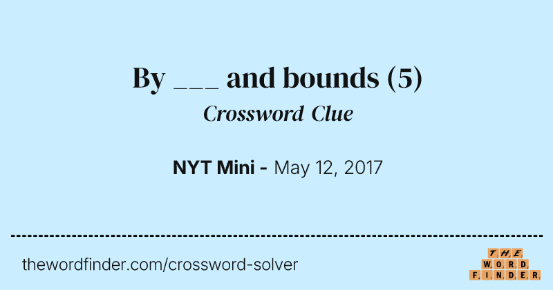 By ___ and bounds crossword clue image
