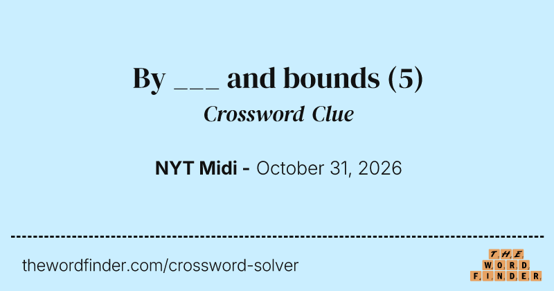 By ___ and bounds crossword clue image