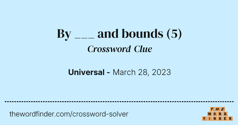 By ___ and bounds crossword clue image