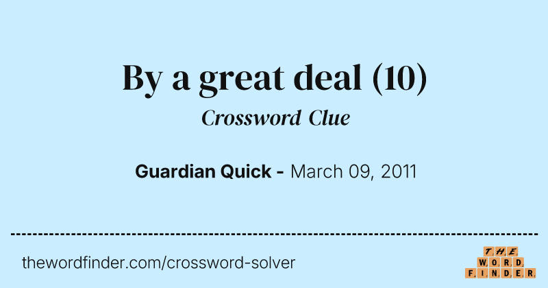 By a great deal crossword clue image